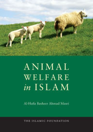 Title: Animal Welfare in Islam, Author: Al-Hafiz Basheer Ahmad Masri