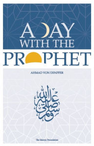 Title: A Day with the Prophet, Author: Ahmad Von Denffer