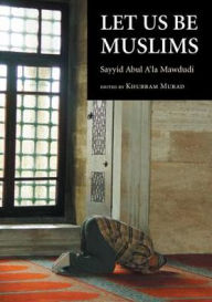 Title: Let Us Be Muslims, Author: Sayyid Abul A'la Mawdudi