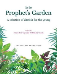 Title: In the Prophet's Garden: A Selection of Ahadith for the Young, Author: Fatima D'Oyen