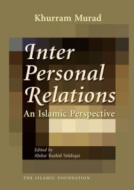 Title: Interpersonal Relations: An Islamic Perspective, Author: Khurram Murad