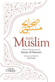 Title: Sahih Muslim (Volume 3): With the Full Commentary by Imam Nawawi, Author: Abul-Husain Muslim