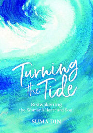 Title: Turning the Tide: Reawakening the Women's Heart and Soul, Author: Suma Din