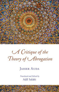 Title: A Critique of the Theory of Abrogation, Author: Jasser Auda