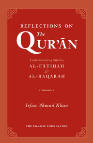 Title: Reflections on the Quran: Understanding Surahs Al-Fatihah & Al-Baqarah, Author: Irfan Ahmad Khan