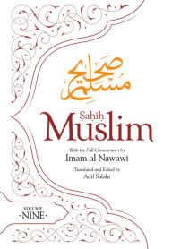 Title: Sahih Muslim (Volume 9): with the Full Commentary by Imam Nawawi, Author: Abul-Husain Muslim