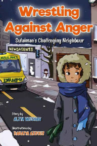Title: Wrestling Against Anger: Sulaiman's Challenging Neighbour, Author: Aliya Vaughan