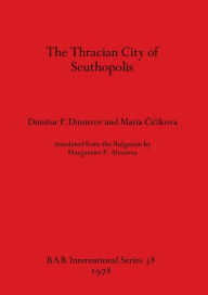 Title: The Thracian City of Seuthopolis, Author: Dimitur P Dimitrov