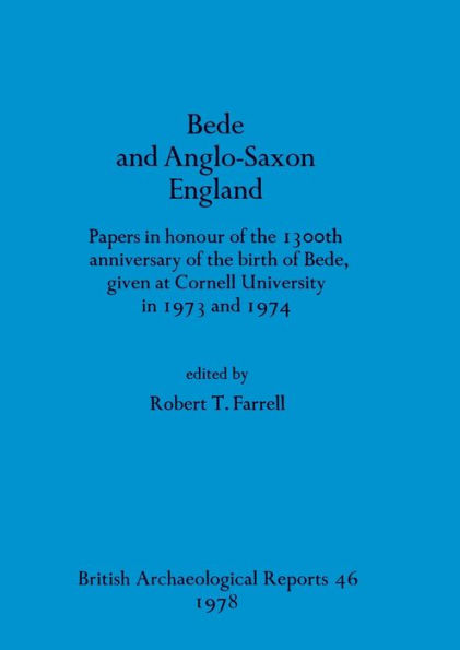 Bede and Anglo-Saxon England: Papers in honour of the 1300th anniversary of the birth of Bede, given at Cornell University in 1973 and 1974