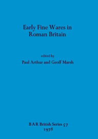 Title: Early Fine Wares in Roman Britain, Author: Paul Arthur