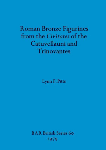Roman Bronze Figurines from the Civitates of the Catuvellauni and Trinovantes