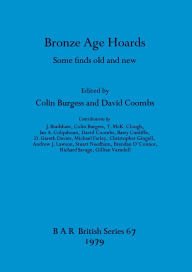 Title: Bronze Age Hoards, Author: Colin Burgess