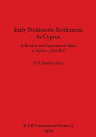 Title: Early Prehistoric Settlement in Cyprus, Author: N.P. Stanley Price