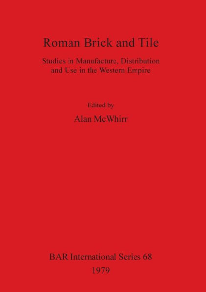 Roman Brick and Tile: Studies in Manufacture, Distribution and Use in the Western Empire
