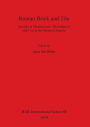Roman Brick and Tile: Studies in Manufacture, Distribution and Use in the Western Empire