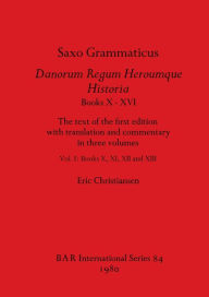 Title: Saxo Grammaticus, Danorum Regum Heroumque Historia Books X-XVI: The text of the first edition with translation and commentary in three volumes, Vol I-Books X, XI, XII, and XIII, Author: Eric Christiansen