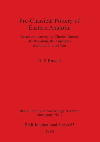 Pre-Classical Pottery of Eastern Anatolia: Based on a survey by Charles Burney of sites along the Euphrates and around Lake Van