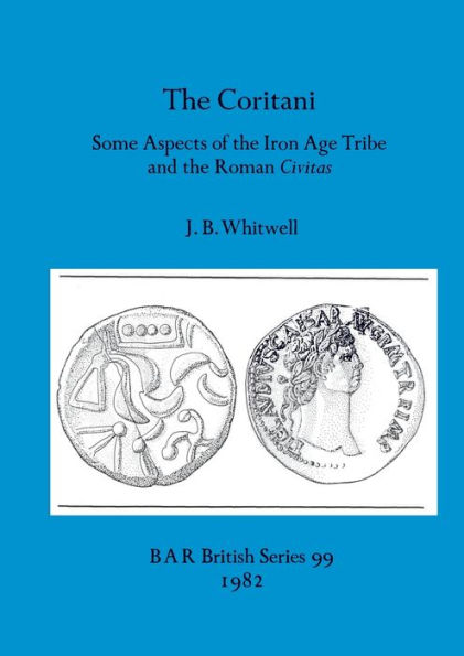 The Coritani: Some Aspects of the Iron Age Tribe and the Roman Civitas