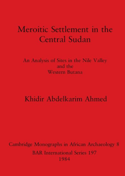 Meroitic Settlement in the Central Sudan: An Analysis of Sites in the Nile Valley and the Western Butana