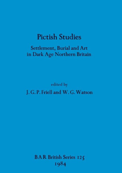 Pictish Studies: Settlement, Burial and Art in Dark Age Northern Britain