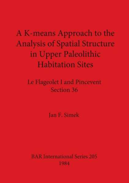 A K-means Approach to the Analysis of Spatial Structure in Upper Palaeolithic Habitation Sites: Le Flageolet I and Pincevent Section 36