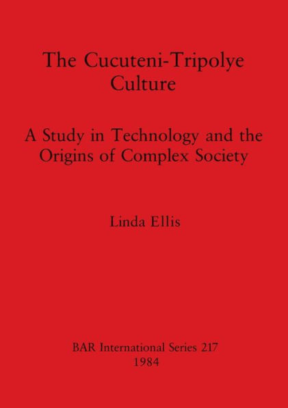 The Cucuteni-Tripolye Culture: A Study in Technology and the Origins of Complex Society