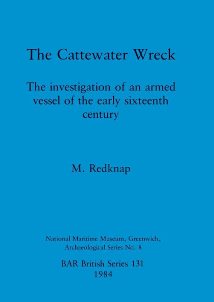 The Cattewater Wreck: The investigation of an armed vessel of the early sixteenth century