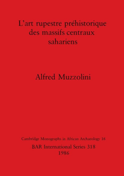 L'art rupestre prï¿½historique des massifs centraux sahariens
