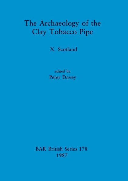 The Archaeology of the Clay Tobacco Pipe X: Scotland