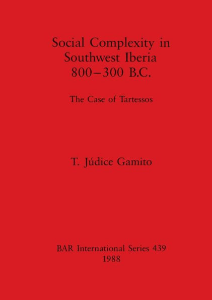 Social Complexity in Southwest Iberia 800-300 B.C.: The Case of Tartessos