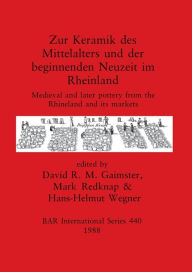 Title: Zur Keramik des Mittelalters und der beginnenden Neuzeit im Rheinland: Medieval and later pottery from the Rhineland and its markets, Author: David R M Gaimster