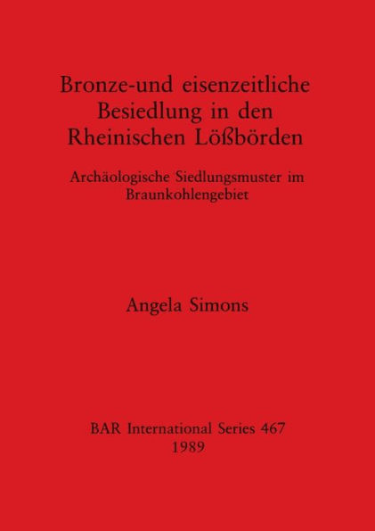 Bronze-und eisenzeitliche Besiedlung in den Rheinischen Lößbörden: Archäologische Siedlungsmuster im Braunkohlengebiet