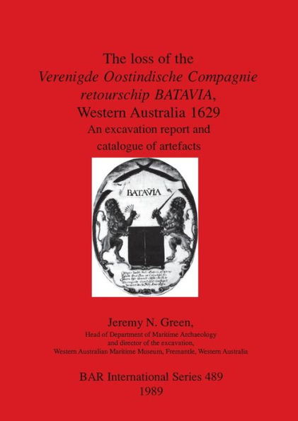 The loss of the Verenigde Oostindische Compagnie retourschip BATAVIA, Western Australia 1629: An excavation report and catalogue of artefacts