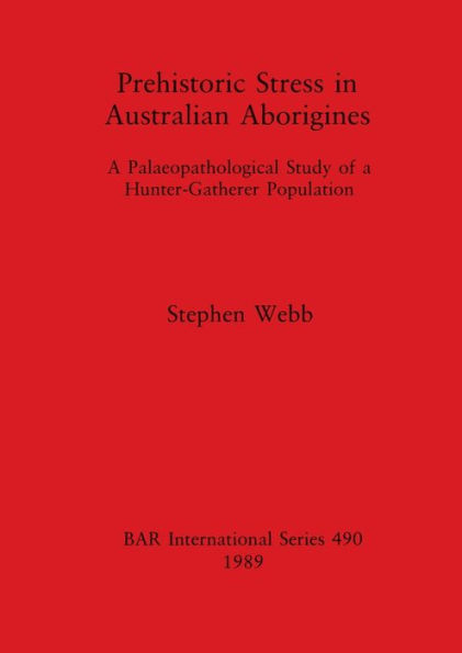 Prehistoric Stress in Australian Aborigines: A Palaeopathological Study of a Hunter-Gatherer Population