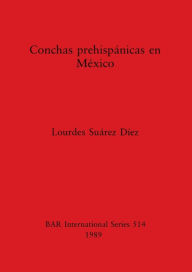 Title: Conchas prehispï¿½nicas en Mï¿½xico, Author: Lourdes Suïrez Dïez