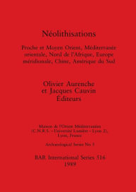 Title: NÃ¯Â¿Â½olithisations: Proche et Moyen Orient, MÃ¯Â¿Â½diterranÃ¯Â¿Â½e orientale, Nord de l'Afrique, Europe mÃ¯Â¿Â½ridionale, Chine, AmÃ¯Â¿Â½rique du Sud, Author: Olivier Aurenche