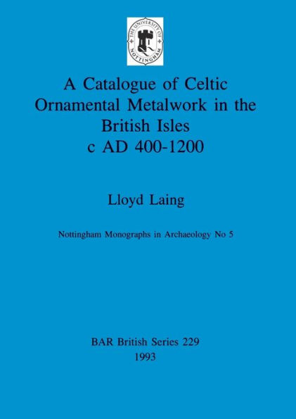 Catalogue of Celtic Ornamental Metalwork in the British Isles C. A. D.400-1200