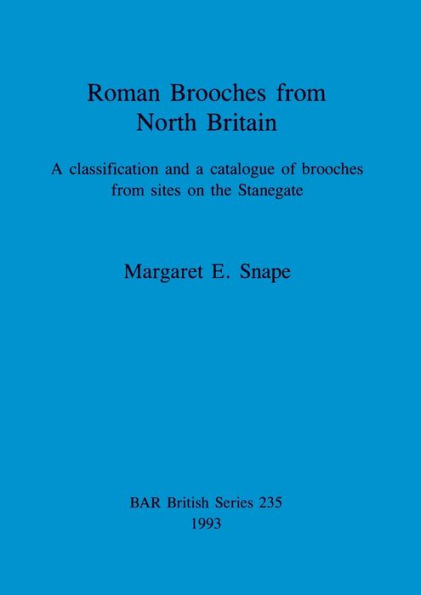 Roman Brooches from North Britain: Classification and a Catalogue of Brooches from Sites on the Stanegate