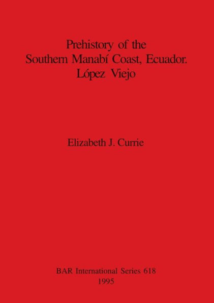 Prehistory of the Southern Manabi Coast, Ecuador, Lopez Vijeo