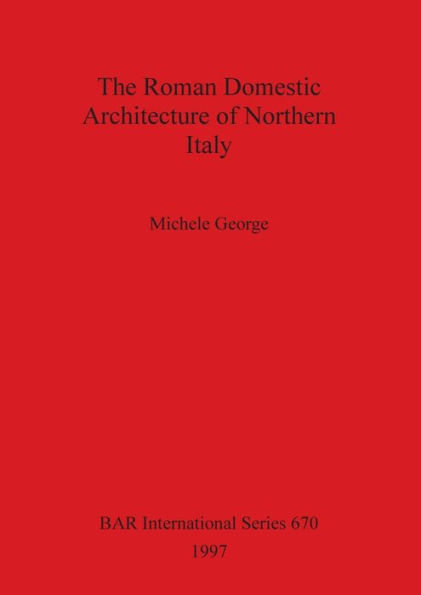 Roman Domestic Architecture of Northern Italy