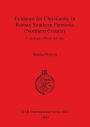 Evidence for Christianity in Roman Southern Pannonia (Northern Croatia): A Catalogue of Finds and Sites