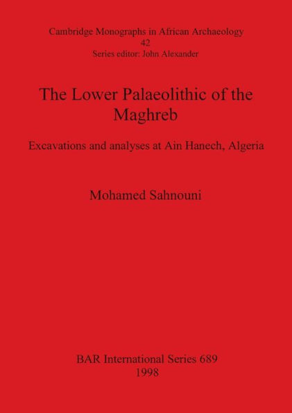 Lower Palaeolithic of the Maghreb: Excavations and Analyses at Ain Hanech, Algeria