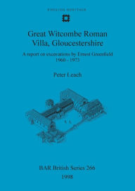 Title: Great Witcombe Roman Villa, Gloucestershire: A Report on Excavations by Ernest Greenfield, 1960-1973, Author: Peter E. Leach