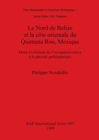 Nord de Belize et la Cote Orientale du Quintana Roo, Mexique: Deux Evolutions de l'Occupation Maya a la Periode Prehispanique