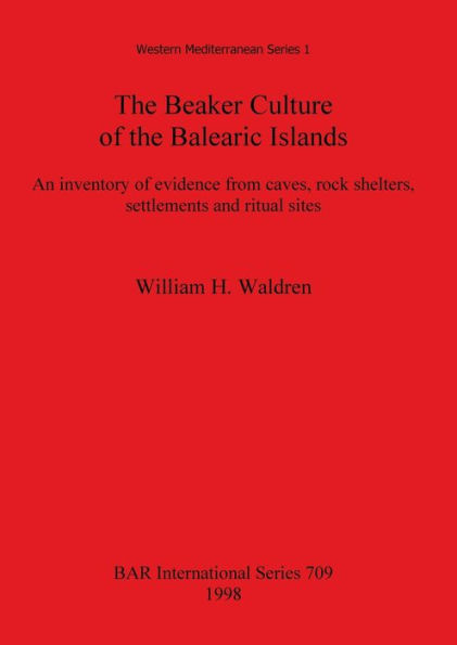 Beaker Culture of the Balearic Islands: An Inventory of Evidence from Caves, Rock Shelters, Settlements and Ritual Sites