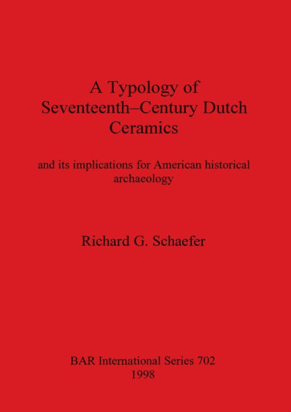 Typology of Seventeenth-Century Dutch Ceramics and Its Implications for American Historical Archaeology