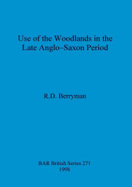 Title: Use of the Woodlands in the Late Anglo-Saxon Period, Author: R. D. Berryman