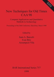 Title: New Techniques for Old Times - CAA98. Computer Applications and Quantitative Methods in Archaeology, Author: Ivan Briz