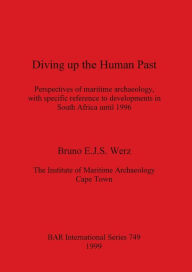 Title: Diving up the Human Past, Author: Bruno E.J.S. Werz