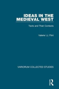 Title: Ideas in the Medieval West: Texts and Their Contexts / Edition 1, Author: Valerie I.J. Flint